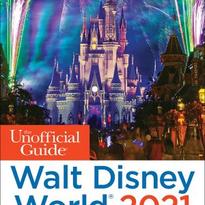 The Unofficial Guide to Walt Disney World 2021